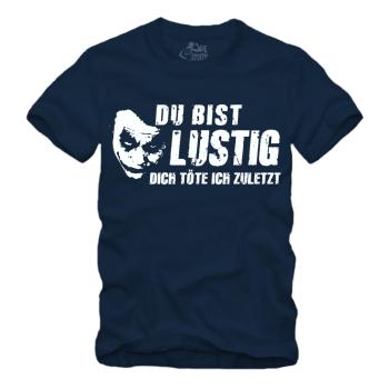 Du bist lustig Dich töte ich zuletzt - Shirt S-XXXXL