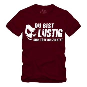 Du bist lustig Dich töte ich zuletzt - Shirt S-XXXXL