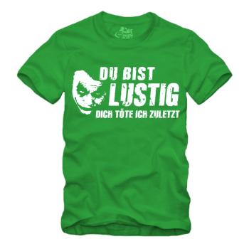 Du bist lustig Dich töte ich zuletzt - Shirt S-XXXXL