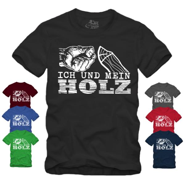 Ich und mein Holz - Shirt S-XXXXL