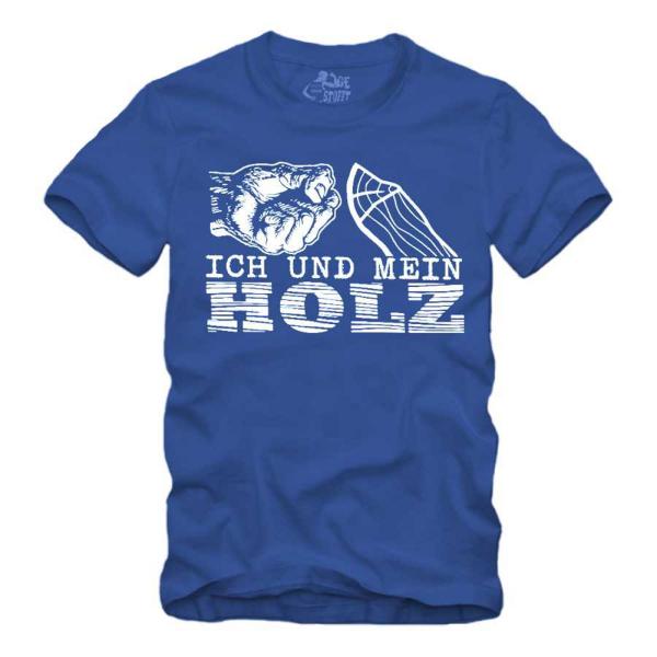 Ich und mein Holz - Shirt S-XXXXL